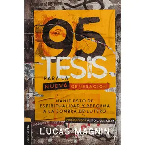 95 Tesis para la nueva generación: Manifiesto de espiritualidad y reforma a la sombra de Lutero by Lucas Magnin||Justo. L. Gonzalez [Paperback Book]