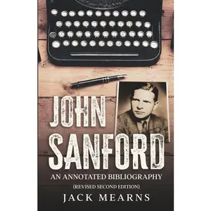 John Sanford: An Annotated Bibliography (Revised Second Edition) - Paperback