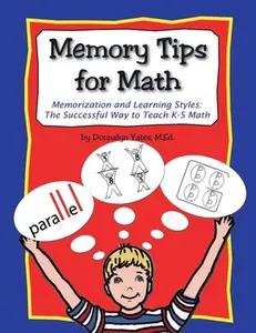 Memory Tips for Math, Memorization and Learning Styles: The Successful Way to Teach K-5 Math -- Donnalyn Yates, Paperback