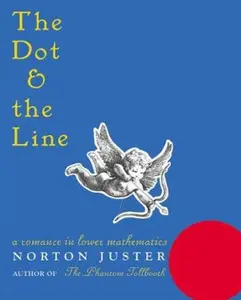 USED-The Dot and the Line: A Romance in Lower Mathematics: A Romance in Lower Mathematics by Juster, N. (Hardcover)