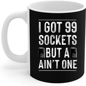Auto Mechanic Mug I Got 99 Sockets But A 10mm Ain't One Car Auto Mechanic Gift Coffee Mug 11oz