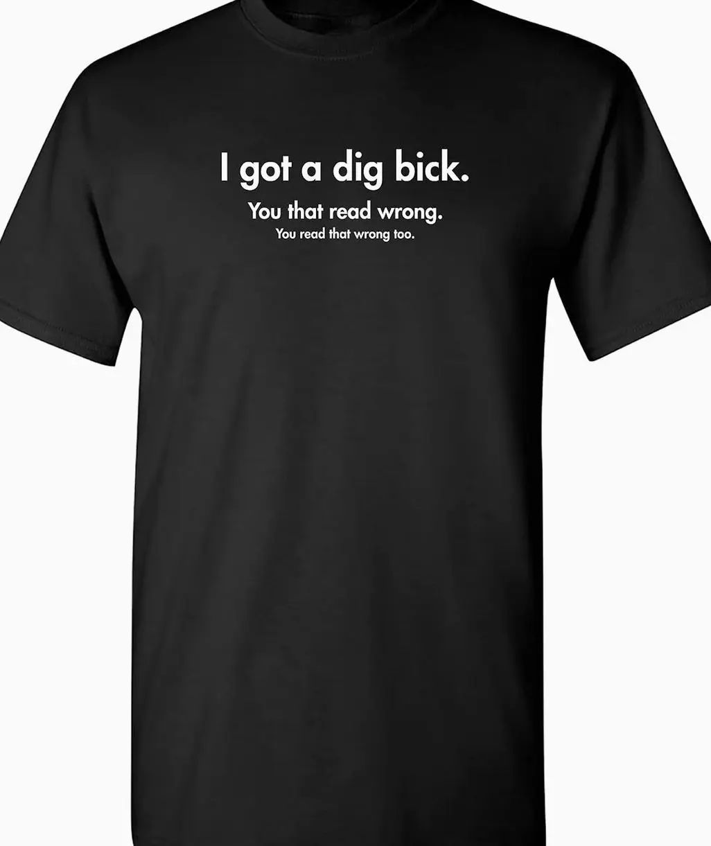 I Got A Dig Bick Graphic Novelty Sarcastic Funny T Shirt EEX