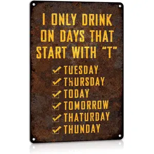 Funny Man Cave Aluminum Signs Bar Decor Accessories Beer Club Wall Decorations, Only Drink on Days That Start with T Aluminum 8x12 Inches, Yard Sign