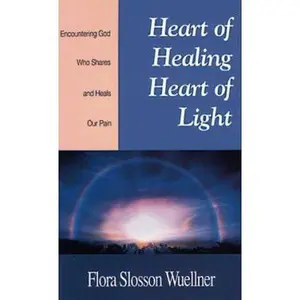 USED-Heart of Healing, Heart of Light: Encountering God, Who Shares and Heals Our Pain by Flora Slosson Wuellner (Paperback)