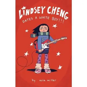Lindsey Cheng Dates a White Boy!!!: A Graphic Novel -- Asia Miller, Paperback
