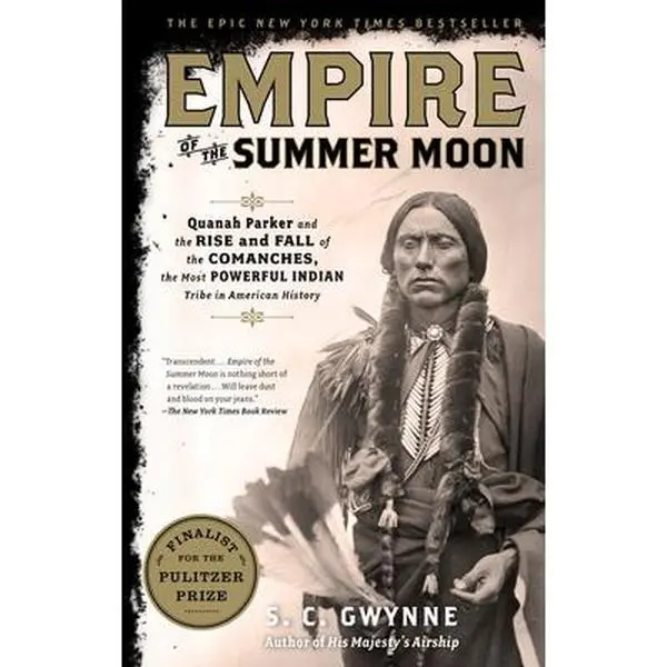 Empire of the Summer Moon: Quanah Parker and the Rise and Fall of the Comanches, the Most Powerful Indian Tribe in American History -- S. C. Gwynne, Paperback