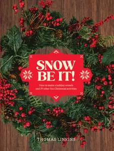 Snow Be It!: How to Make a Wreath and 29 Other Fun Christmas Activities -- Thomas Linkins - Hardcover
