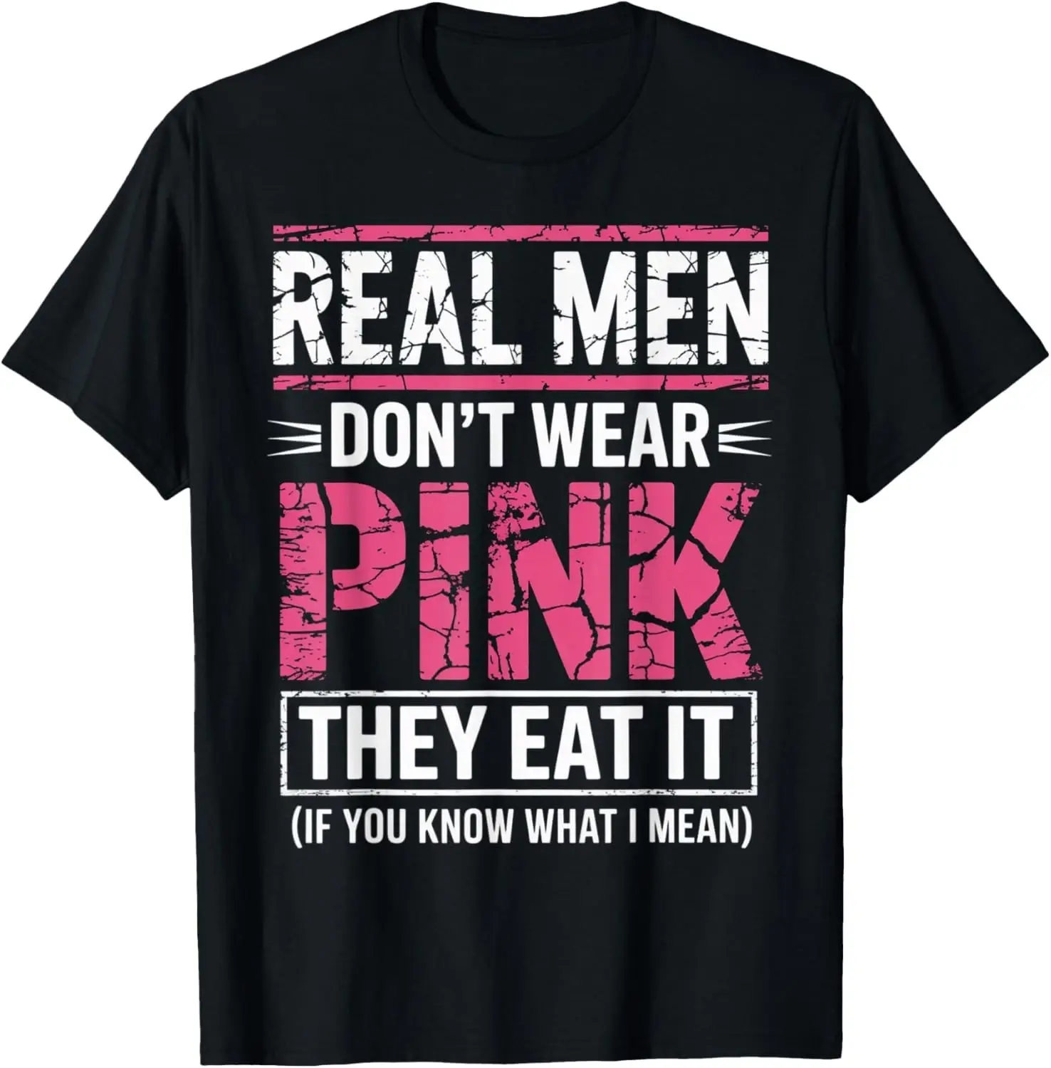 Men Don't Wear Pink They Eat It If You Know What I Mean T-Shirt unisex T-Shirt