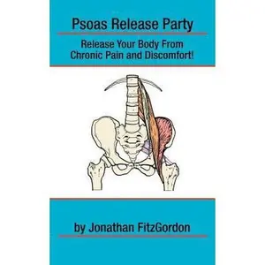 USED-Psoas Release Party!: Release Your Body From Chronic Pain and Discomfort by Jonathan FitzGordon (Paperback)