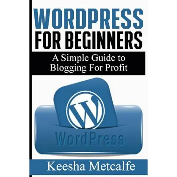 WordPress for Beginners: A Simple Guide to Blogging for Profit - Paperback