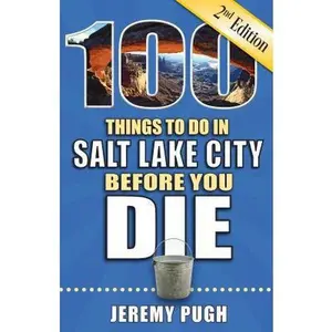 USED-100 Things to Do in Salt Lake City Before You Die, 2nd Edition by Pugh, Jeremy (Paperback)