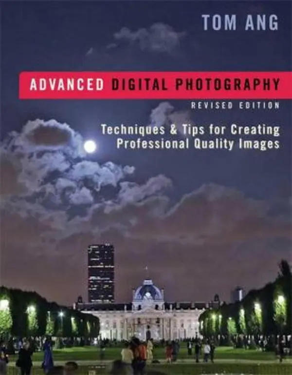 USED-Advanced Digital Photography: Techniques & Tips for Creating Professional-Quality Images, Revised Edition by Tom Ang (Paperback)