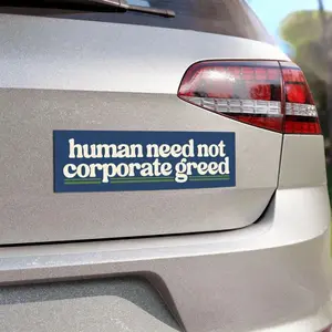 Human need not corporate greed bumper sticker, coexist car magnet, tax the rich sign, billionaires are bad people, deport elon, eat the rich