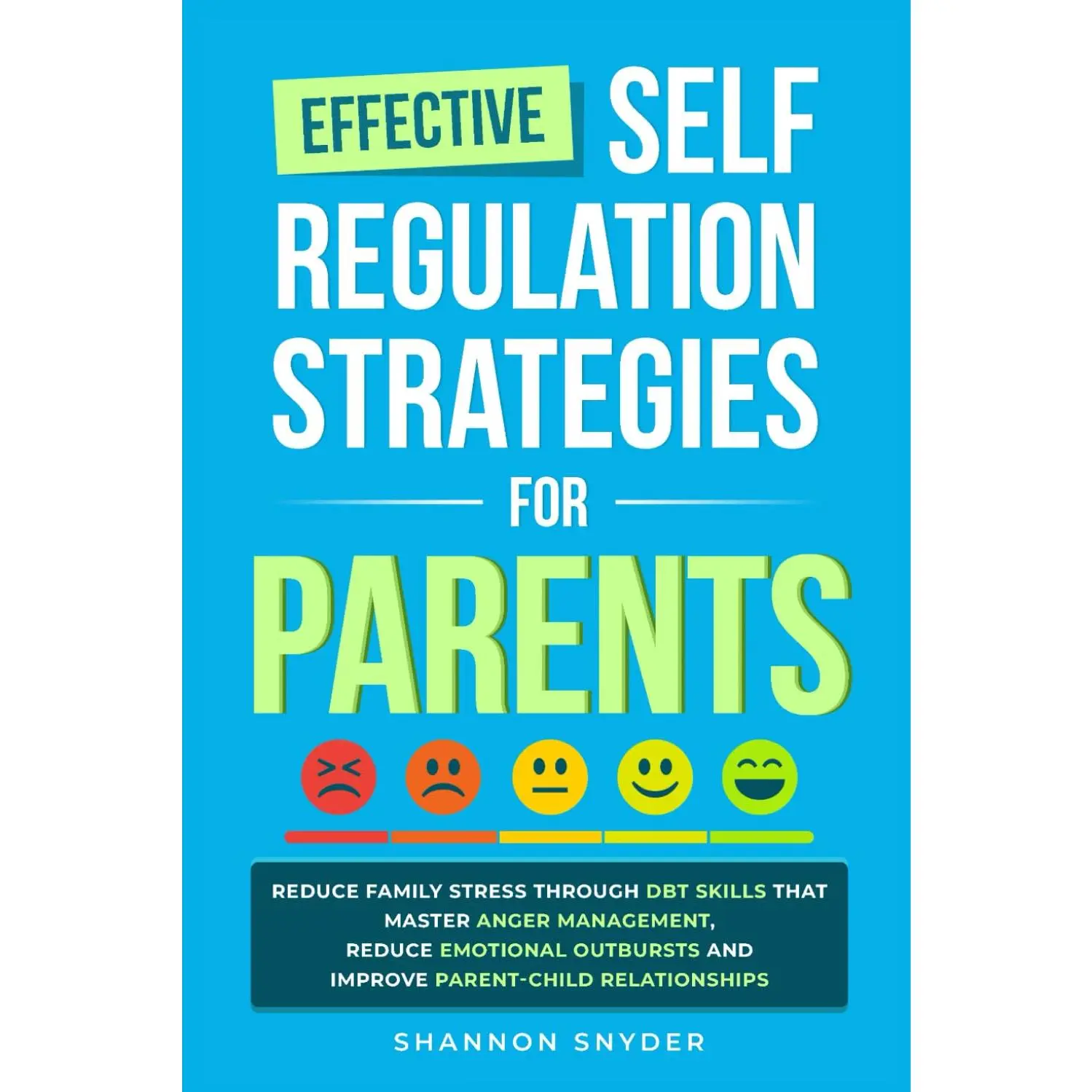 Effective Self Regulation Strategies for Parents: Reduce Family Stress Through DBT Skills That Master Anger Management