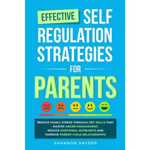 Effective Self Regulation Strategies for Parents: Reduce Family Stress Through DBT Skills That Master Anger Management