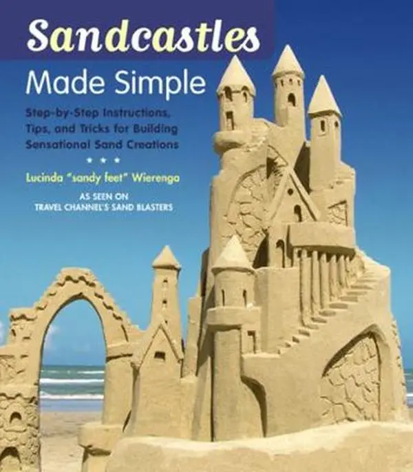USED Book - Sandcastles Made Simple: Step-By-Step Instructions, Tips, and Tricks for Building Sensational Sand Creations by Wierenga, Lucinda (Paperback) - english