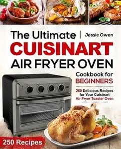 USED-The Ultimate Cuisinart Air Fryer Oven Cookbook for Beginners: 250 Delicious Recipes for Your Cuisinart Air Fryer Toaster Oven by Owen, Jessie (Paperback)