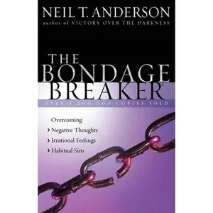 USED-The Bondage Breaker(r): Overcoming *negative Thoughts *irrational Feelings *habitual Sins by Anderson, Neil T. (Paperback)