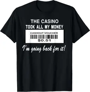 100% Cotton The Casino Took All My Money I'm Going Back For It d T-Shirt