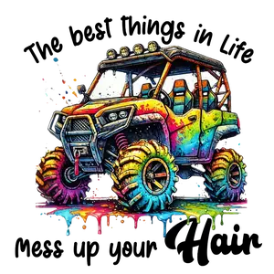 4 Wheeler Best Things In Life Mess Up your Hair Direct To Film Print, DTF Print, Ready To Press Print For T-Shirts