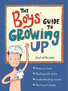 The Boys' Guide to Growing Up: the best-selling puberty guide for boys by Phil Wilkinson (Author), Sarah Horne (Illustrator)