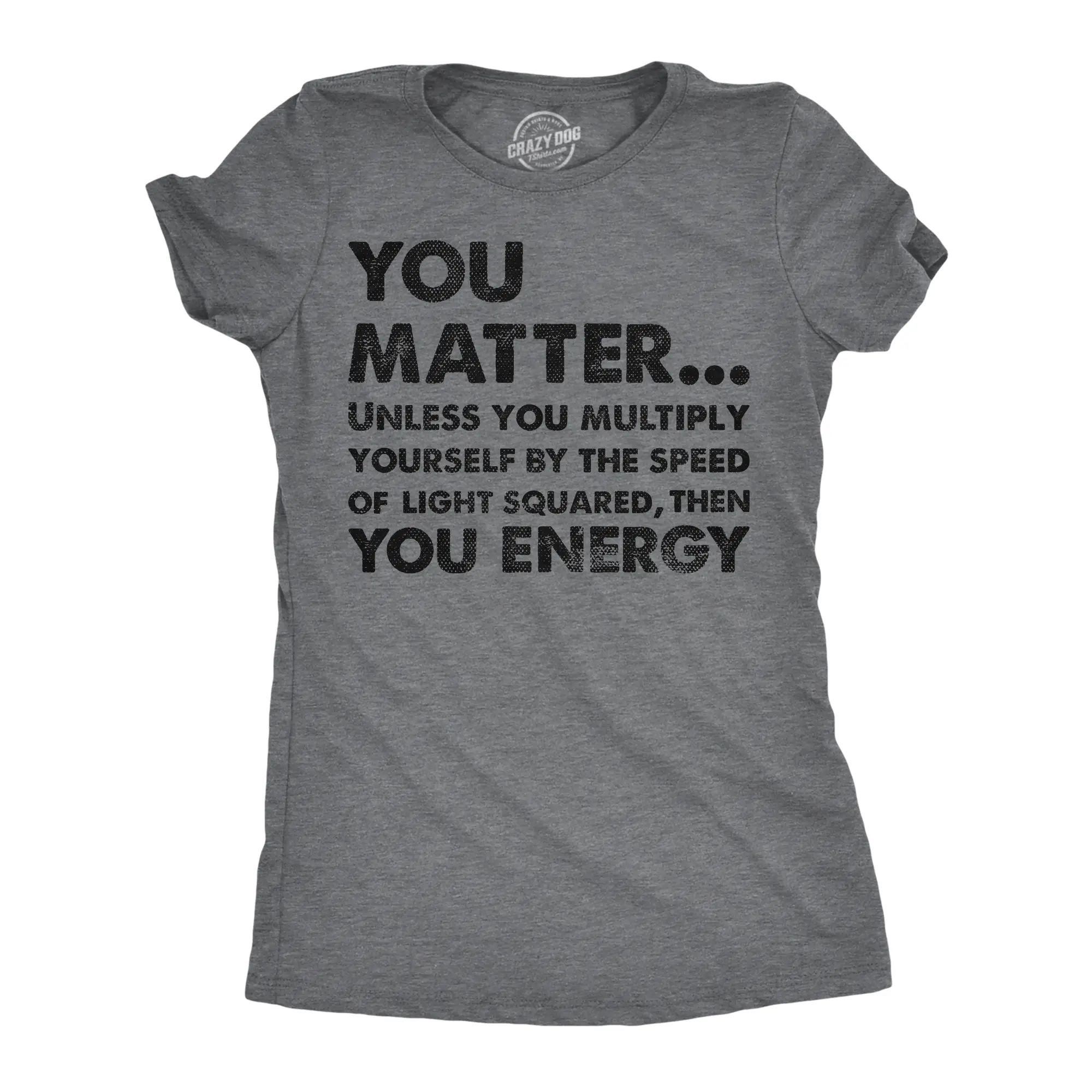 Womens You Matter Unless You Multiply Yourself By The Speed Of Light Squared Then You Energy Tee Funny Womens T Shirts Cute Vintage Fashion Casual Ladies T-Shirt Gift Science Tops for Women Funny Nerd Top Dark Grey