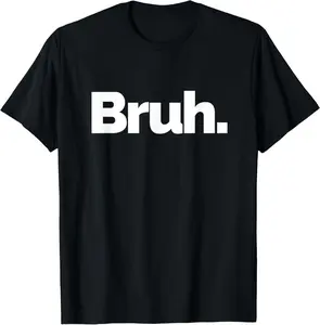 100% Cotton Bruh on it Design That Says Bruh T-Shirt