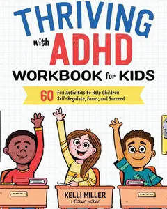 Thriving with ADHD Workbook for Kids: 60 Fun Activities to Help Children Self-Regulate, Focus, and Succeed (Health and Wellness Workbooks for Kids)   Paperback – June 26, 2018