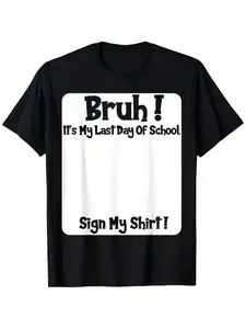 Bruh It'S My Last Day Of School Sign My T-Shirt For Men Women Soft Fabric Breathable Comfortable Short Sleeve Tees Perfect For Men Women Casual Tops Best Gift