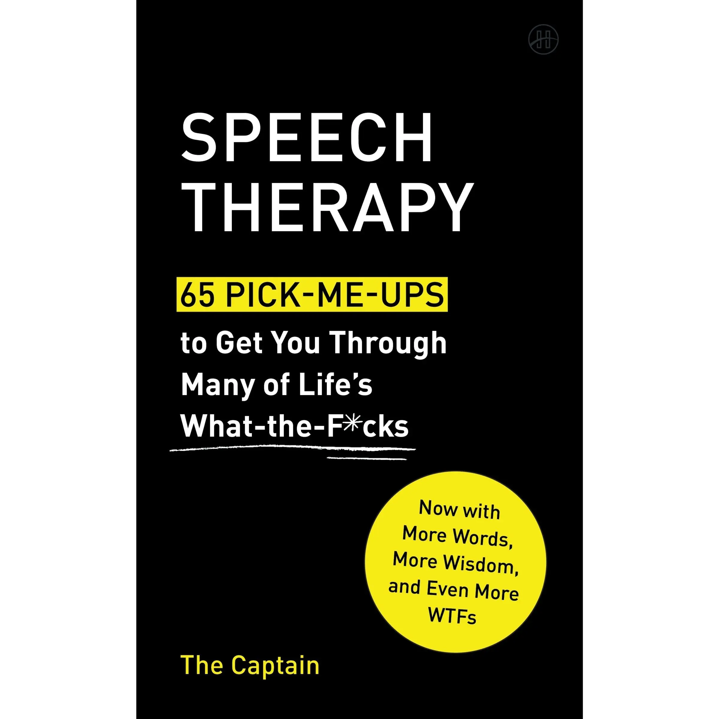 Speech Therapy: 65 Pick-Me-Ups to Get You Through Many of Life's What-the-F*cks by The Captain [Hardback Book]