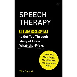 Speech Therapy: 65 Pick-Me-Ups to Get You Through Many of Life's What-the-F*cks by The Captain [Hardback Book]