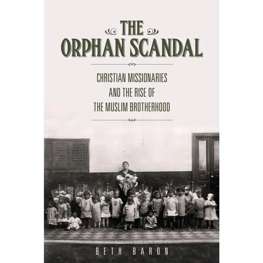 USED-The Orphan Scandal: Christian Missionaries and the Rise of the Muslim Brotherhood by Baron, Beth (Paperback)