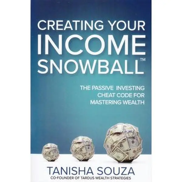 Creating Your Income Snowball: The Passive Investing Cheat Code for Mastering Wealth -- Tanisha Souza, Paperback