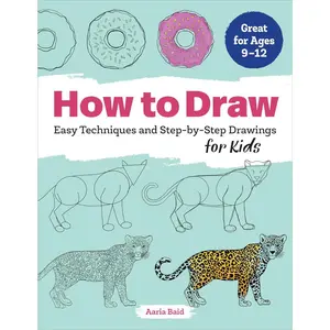 How to Draw: Easy Techniques and Step-by-Step Drawings for Kids (Drawing Books for Kids Ages 9 to 12)