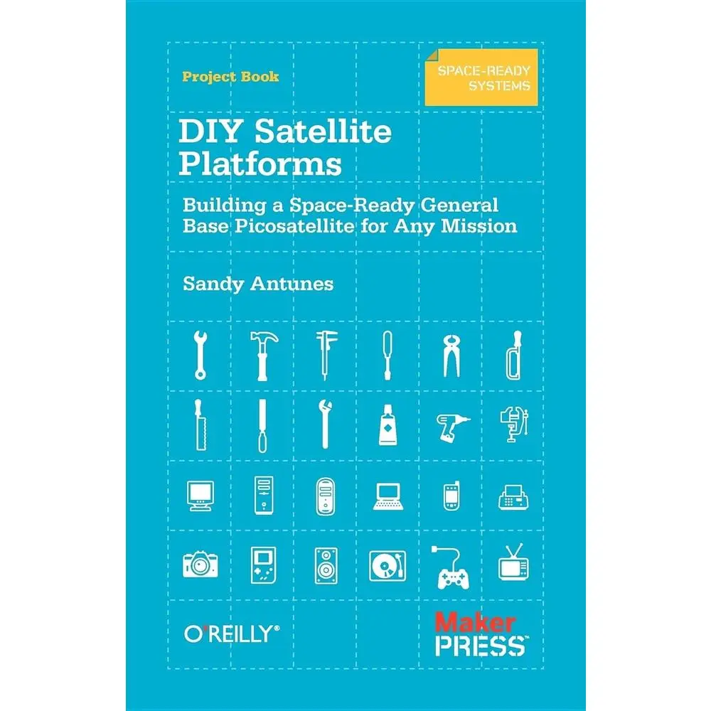 USED-DIY Satellite Platforms: Building a Space-Ready General Base Picosatellite for Any Mission by Antunes, Sandy (Paperback)