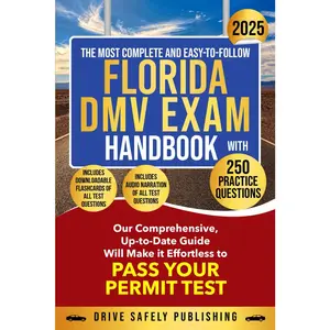THE MOST COMPLETE AND EASY-TO-FOLLOW FLORIDA DMV EXAM HANDBOOK WITH 250 PRACTICE QUESTIONS