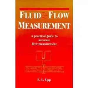 USED-Fluid Flow Measurement:: A Practical Guide to Accurate Flow Measurement by E. Loy Upp (Hardcover)