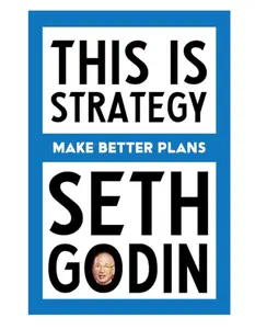 This is Strategy: Make Better Plans - A Modern Classic on Strategic Thinking by Seth Godin
