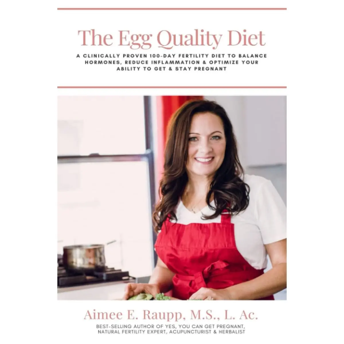 The Egg Quality Diet: A clinically proven 100-day fertility diet to balance hormones, reduce inflammation, improve egg quality & optimize your ability to get & stay pregnant Paperback – June 16, 2021