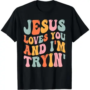 Jesus Loves You and I'm Tryin Funny Christian T-Shirt
