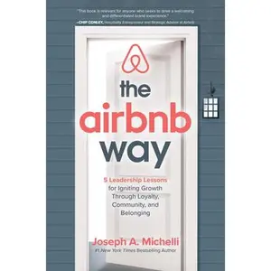USED-The Airbnb Way: 5 Leadership Lessons for Igniting Growth Through Loyalty, Community, and Belonging by Michelli, Joseph A. (Hardcover)