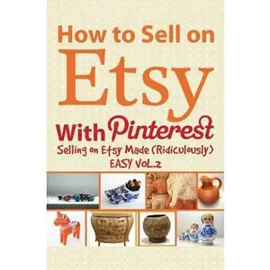 USED-How to Sell on Etsy with Pinterest: Selling on Etsy Made Ridiculously Easy Vol.2 by Huff, Charles (Paperback)