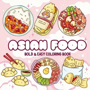 Asian Food:Coloring Book for Kids, Cute Cartoon Food Illustrations, Fun Coloring Activity, Perfect for Children and Adult Color Lovers