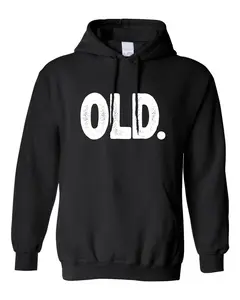 Old. 40th 50th 60th 70th Birthday Funny Gag Gift Idea Unisex Sweatshirt Hoodie