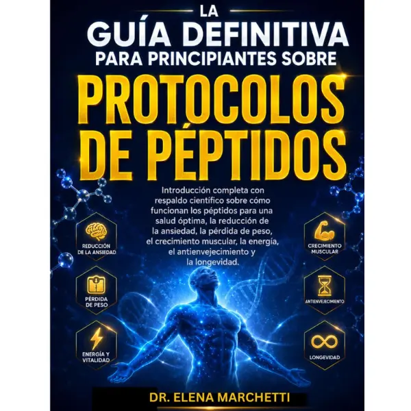 LA GUÍA DEFINITIVA PARA PRINCIPIANTES SOBRE PROTOCOLOS DE PÉPTIDOS: Péptidos respaldados por la ciencia para la pérdida de peso, el crecimiento ... y la longevidad. (Spanish Edition)