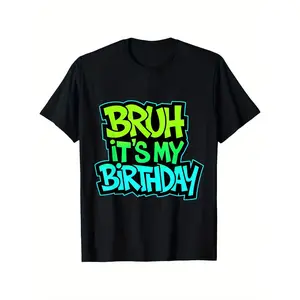 Hilarious Bruh It's My Birthday Graphic Tee, Funny Young Gamer Birthday Pattern, Casual Breathable Crew Neck Short Sleeve, Trendy Street Style Summer Top, Soft Daily Bottoming Wear, Ideal Present for Teen Casual Daily Occasions