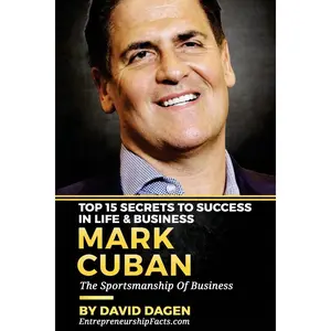 MARK CUBAN - Top 15 Secrets To Success In Life & Business: The Sportsmanship Of Business Paperback – October 8, 2016
