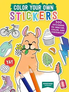Color Your Own Stickers: 500 Stickers to Design, Color, and Customize -- Pipsticks(r)+Workman(r) - Paperback