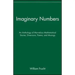 USED-Imaginary Numbers: An Anthology of Marvelous Mathematical Stories, Diversions, Poems, and Musings by William Frucht (Paperback)