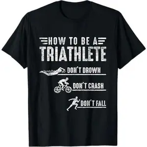 How To Be A Triathlete Gift Idea Swim Bike Run Triathlon T-Shirt